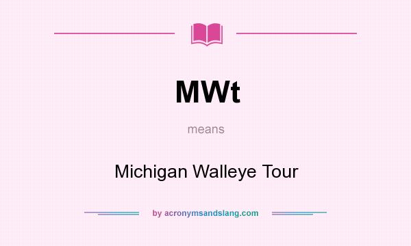 What does MWt mean? It stands for Michigan Walleye Tour