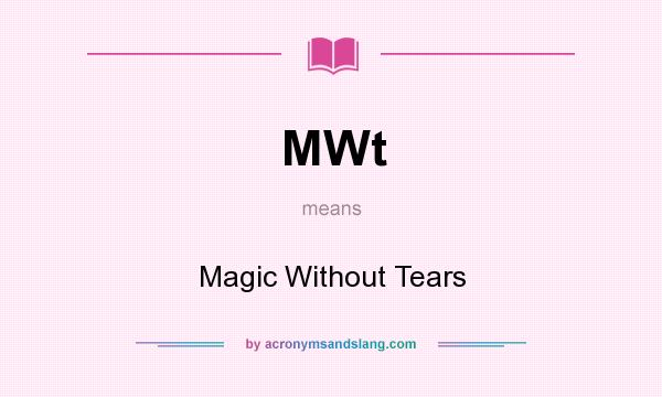 What does MWt mean? It stands for Magic Without Tears