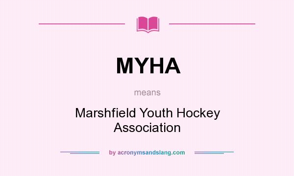What does MYHA mean? It stands for Marshfield Youth Hockey Association