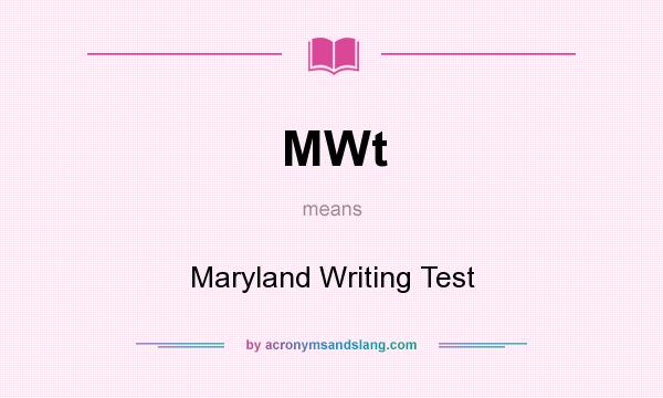 What does MWt mean? It stands for Maryland Writing Test