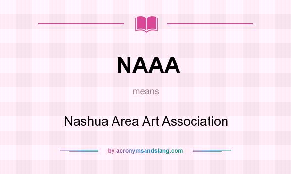 What does NAAA mean? It stands for Nashua Area Art Association