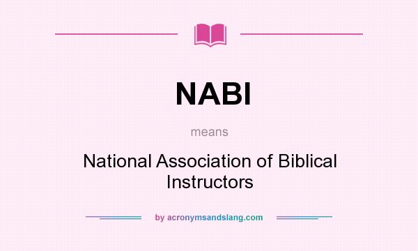 What does NABI mean? It stands for National Association of Biblical Instructors