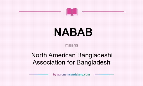 What does NABAB mean? It stands for North American Bangladeshi Association for Bangladesh