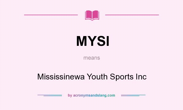 What does MYSI mean? It stands for Mississinewa Youth Sports Inc