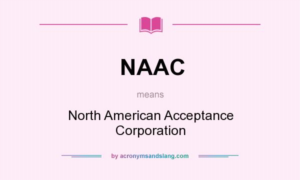 What does NAAC mean? It stands for North American Acceptance Corporation