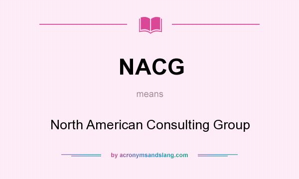 What does NACG mean? It stands for North American Consulting Group