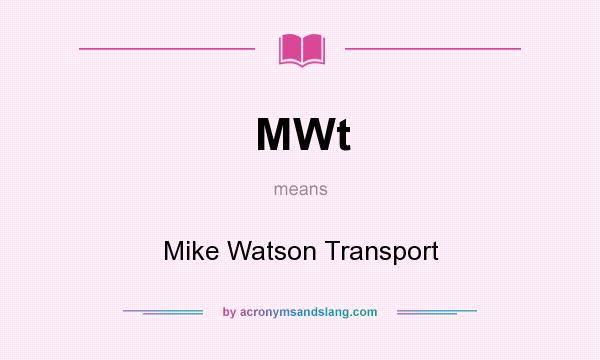 What does MWt mean? It stands for Mike Watson Transport
