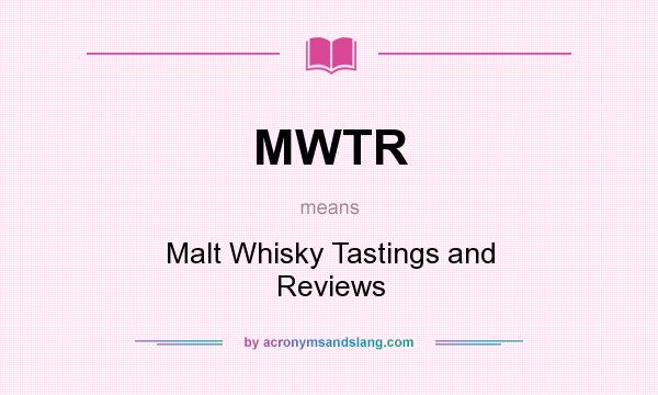 What does MWTR mean? It stands for Malt Whisky Tastings and Reviews