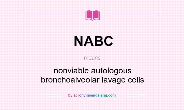 What does NABC mean? It stands for nonviable autologous bronchoalveolar lavage cells