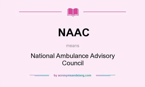 What does NAAC mean? It stands for National Ambulance Advisory Council