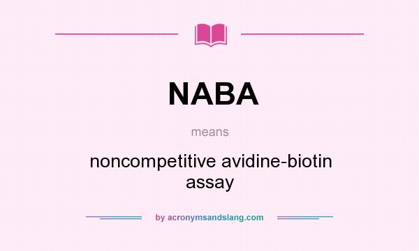 What does NABA mean? It stands for noncompetitive avidine-biotin assay