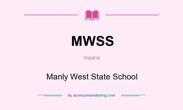 What does MWSS mean? It stands for Manly West State School