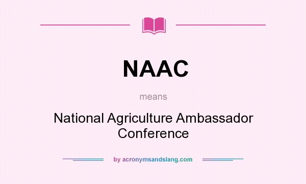 What does NAAC mean? It stands for National Agriculture Ambassador Conference
