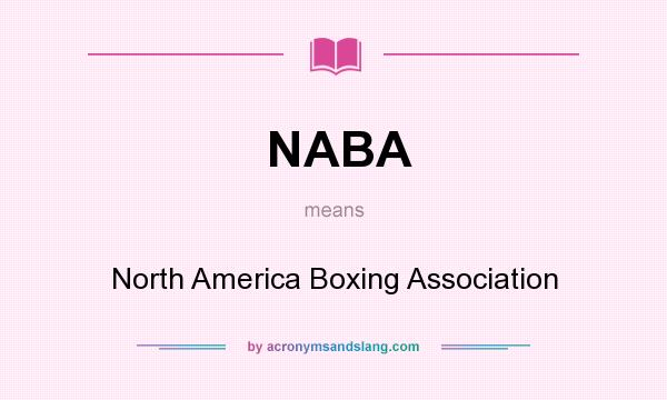 What does NABA mean? It stands for North America Boxing Association