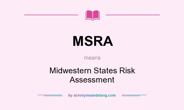 What does MSRA mean? It stands for Midwestern States Risk Assessment
