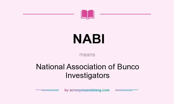 What does NABI mean? It stands for National Association of Bunco Investigators