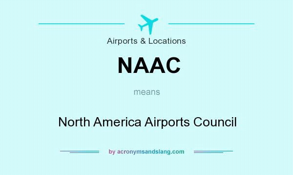 What does NAAC mean? It stands for North America Airports Council