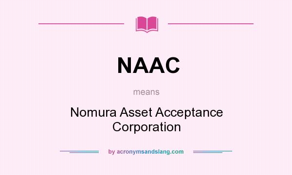 What does NAAC mean? It stands for Nomura Asset Acceptance Corporation