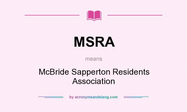 What does MSRA mean? It stands for McBride Sapperton Residents Association