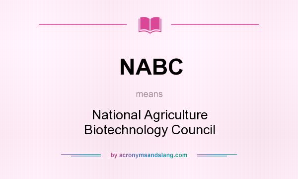 What does NABC mean? It stands for National Agriculture Biotechnology Council