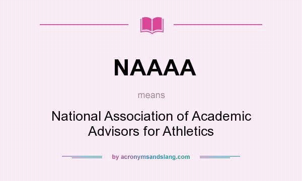 What does NAAAA mean? It stands for National Association of Academic Advisors for Athletics