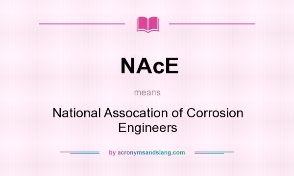 What does NAcE mean? It stands for National Assocation of Corrosion Engineers