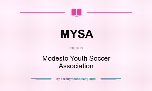 What does MYSA mean? It stands for Modesto Youth Soccer Association