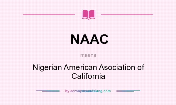 What does NAAC mean? It stands for Nigerian American Asociation of California