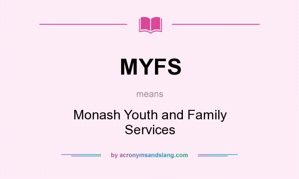 What does MYFS mean? It stands for Monash Youth and Family Services