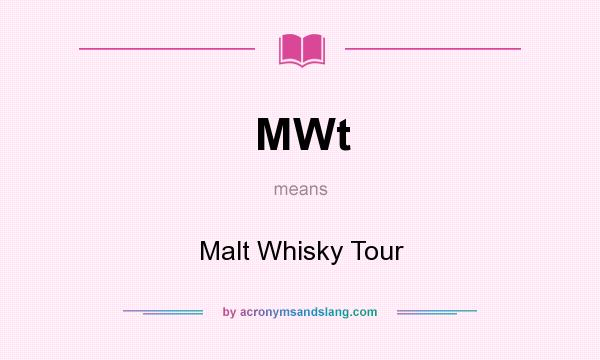 What does MWt mean? It stands for Malt Whisky Tour