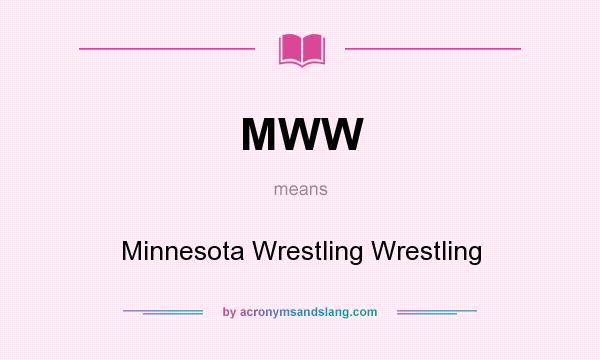 What does MWW mean? It stands for Minnesota Wrestling Wrestling