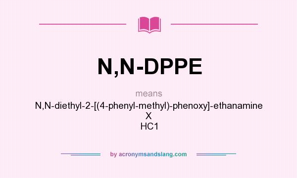 What does N,N-DPPE mean? It stands for N,N-diethyl-2-[(4-phenyl-methyl)-phenoxy]-ethanamine X HC1