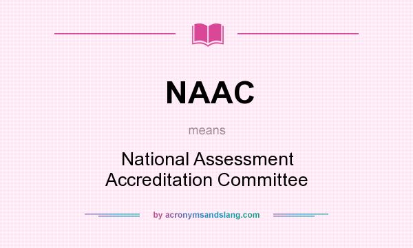 What does NAAC mean? It stands for National Assessment Accreditation Committee
