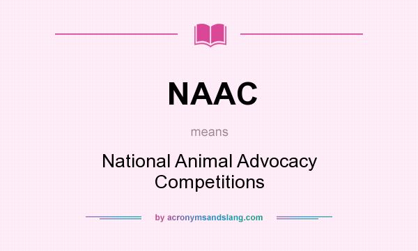 What does NAAC mean? It stands for National Animal Advocacy Competitions