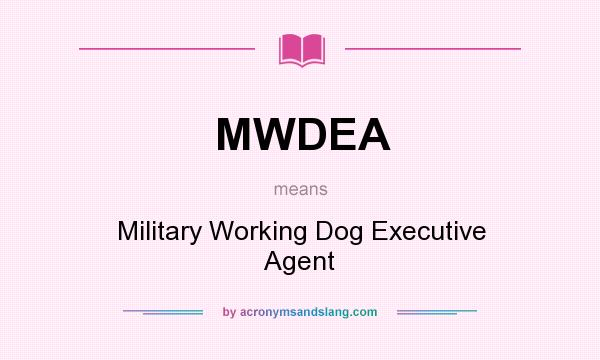 What does MWDEA mean? It stands for Military Working Dog Executive Agent