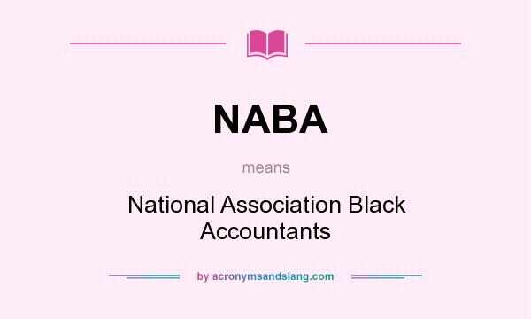 What does NABA mean? It stands for National Association Black Accountants