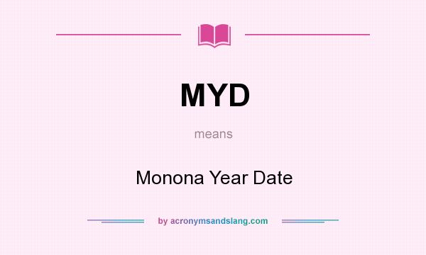 What does MYD mean? It stands for Monona Year Date