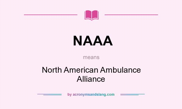 What does NAAA mean? It stands for North American Ambulance Alliance