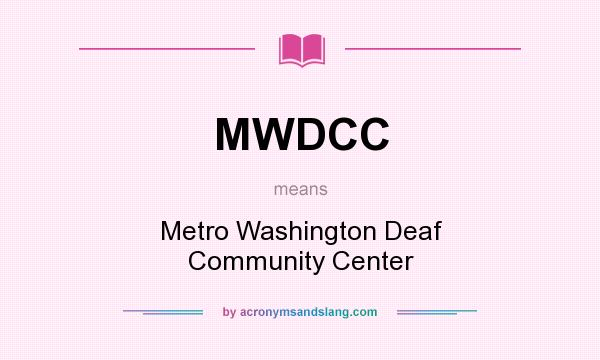 What does MWDCC mean? It stands for Metro Washington Deaf Community Center
