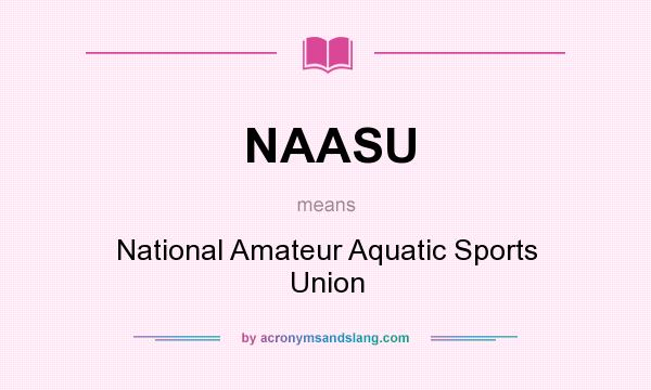 What does NAASU mean? It stands for National Amateur Aquatic Sports Union