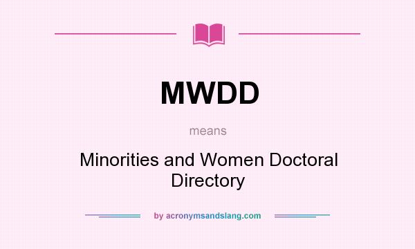 What does MWDD mean? It stands for Minorities and Women Doctoral Directory