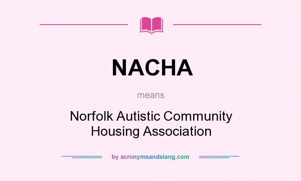 What does NACHA mean? It stands for Norfolk Autistic Community Housing Association