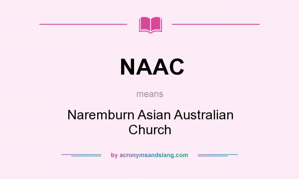 What does NAAC mean? It stands for Naremburn Asian Australian Church