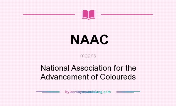 What does NAAC mean? It stands for National Association for the Advancement of Coloureds