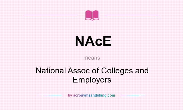 What does NAcE mean? It stands for National Assoc of Colleges and Employers