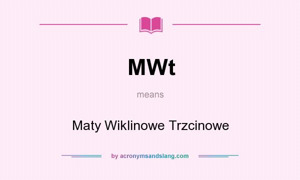 What does MWt mean? It stands for Maty Wiklinowe Trzcinowe