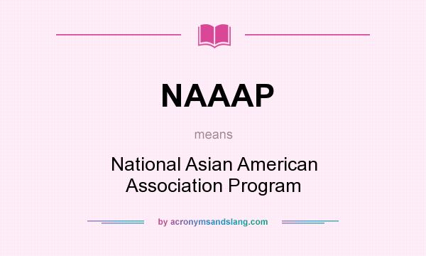 What does NAAAP mean? It stands for National Asian American Association Program
