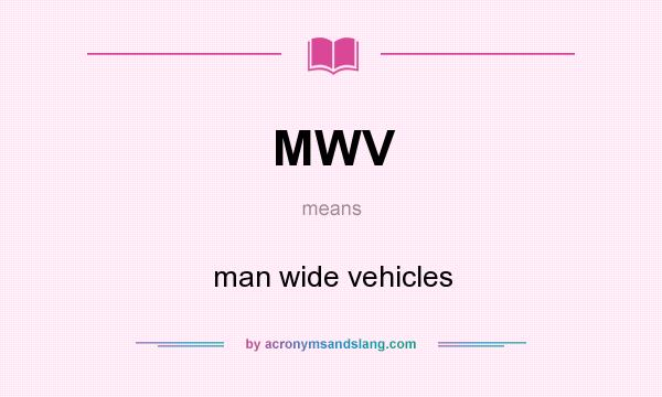 What does MWV mean? It stands for man wide vehicles