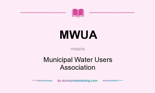 What does MWUA mean? It stands for Municipal Water Users Association
