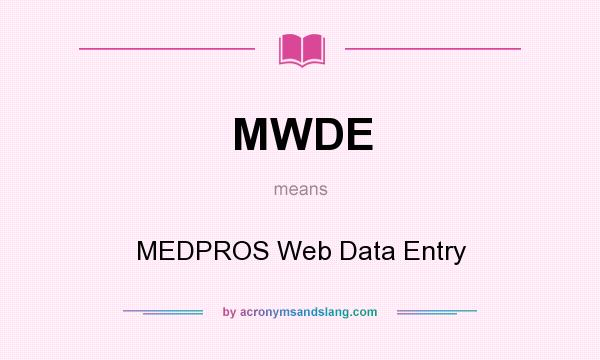 What does MWDE mean? It stands for MEDPROS Web Data Entry